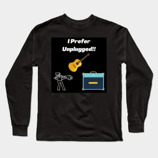 I Prefer Unplugged! Long Sleeve T-Shirt